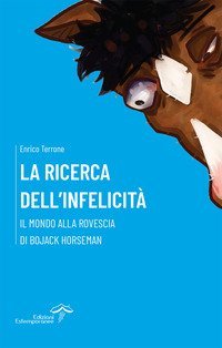 La ricerca dell'infelicit&agrave;. Il mondo alla rovescia di BoJack Horseman