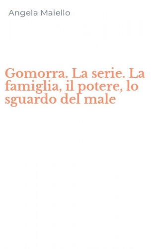 Gomorra. La serie. La famiglia, il potere, lo sguardo del male