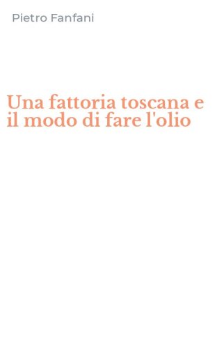 Una fattoria toscana e il modo di fare l'olio
