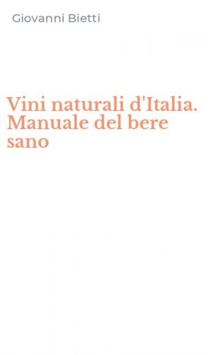 Vini naturali d'Italia. Manuale del bere sano