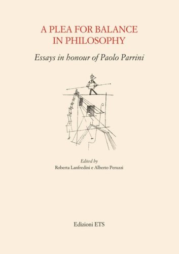 A Plea for balance in philosophy. Essays in honour of Paolo Parrini