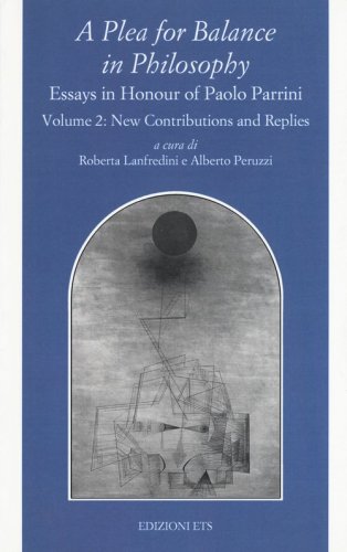 A Plea for balance in philosophy. Essays in honour of Paolo Parrini