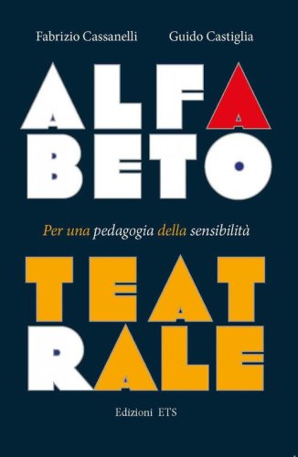 Alfabeto teatrale. Per una pedagogia della sensibilit&agrave;