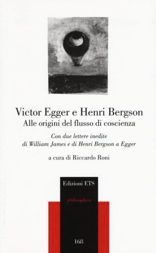 Alle origini del flusso di coscienza. Con due lettere inedite di William James e di Henri Bergson a Egger