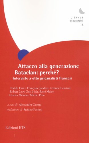 Attacco alla generazione Bataclan: perch&eacute;? Interviste a otto psicanalisti francesi