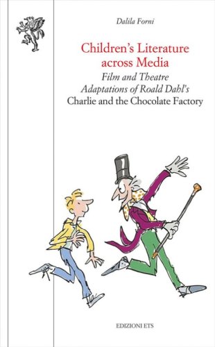 Children's literature across media. Film and theatre adaptations of Roald Dahl's &laquo;Charlie and the Chocolate Factory&raquo;