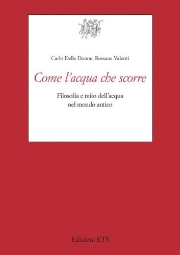 Come l'acqua che scorre. Filosofia e mito dell'acqua nel mondo antico