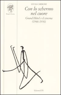 Con lo schermo nel cuore. Grand H&ocirc;tel e il cinema (1946-1956)