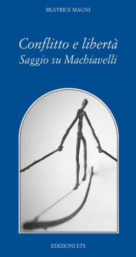 Conflitto &egrave; libert&agrave;. Saggio su Machiavelli