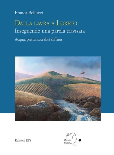 Dalla lavra a Loreto. Inseguendo una parola travisata. Acqua, pietra, sacralit&agrave; diffusa