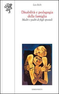 Disabilit&agrave; e pedagogia della famiglia. Madri e padri di figli speciali