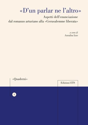 &laquo;D'un parlar ne l'altro&raquo;. Aspetti dell'enunciazione dal romanzo arturiano alla &laquo;Gerusalemme liberata&raquo;