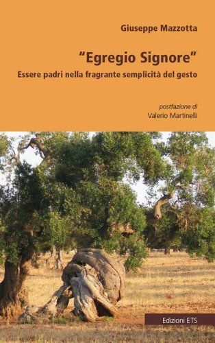 &laquo;Egregio Signore&raquo;. Essere padri nella fragrante semplicit&agrave; del gesto