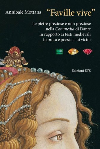 &laquo;Faville vive&raquo;. Le pietre preziose e non preziose nella Commedia di Dante in rapporto ai testi medievali in prosa e poesia a lui vicini
