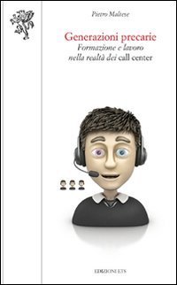 Generazioni precarie. Formazione e lavoro nella realt&agrave; dei call center