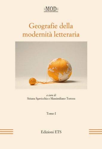 Geografie della modernit&agrave; letteraria. Atti del Convegno internazionale della Mod (Perugia, 10-13 giugno 2015)