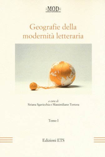 Geografie della modernit&agrave; letteraria. Atti del Convegno internazionale della Mod (Perugia, 10-13 giugno 2015)