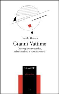 Gianni Vattimo. Ontologia ermeneutica, cristianesimo e modernit&agrave;