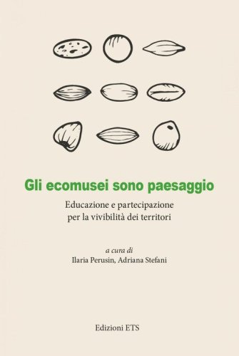 Gli ecomusei sono paesaggio. Educazione e partecipazione per la vivibilit&agrave; dei territori