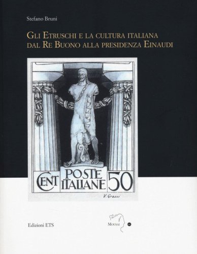 Gli etruschi e la cultura italiana dal Re Buono alla presidenza Einaudi
