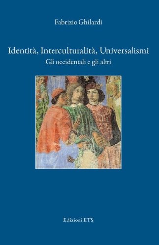 Identit&agrave;, interculturalit&agrave;, universalismi. Gli occidentali e gli altri