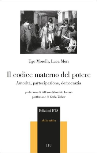Il codice materno del potere. Autorit&agrave;, partecipazione, democrazia