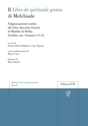 Il &laquo;Libro de spirituale gratia&raquo; di Melchiade. Volgarizzamento umbro del &laquo;Liber Specialis Gratiae&raquo; di Matilde di Helfta (Gubbio, ms. Armanni 1 G 2)