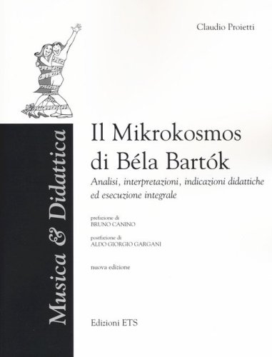 Il &laquo;Mikrokosmos&raquo; di Bela Bartok. Analisi, interpretazioni, indicazioni didattiche ed esecuzione integrale