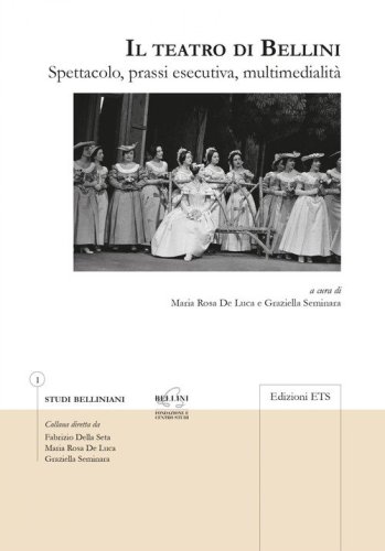 Il teatro di Bellini. Spettacolo, prassi esecutiva, multimedialit&agrave;