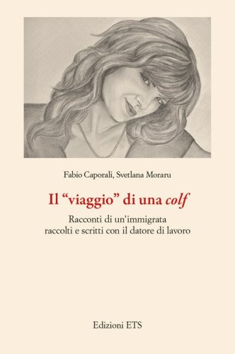 Il &laquo;viaggio&raquo; di una colf. Racconti di un'immigrata raccolti e scritti con il datore di lavoro