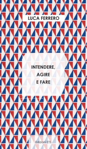 Intendere, agire e fare