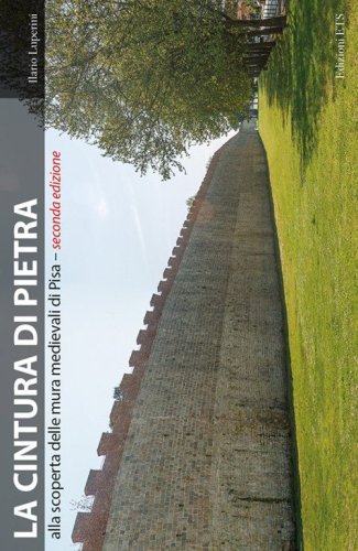 La cintura di pietra. Alla scoperta delle mura medievali di Pisa