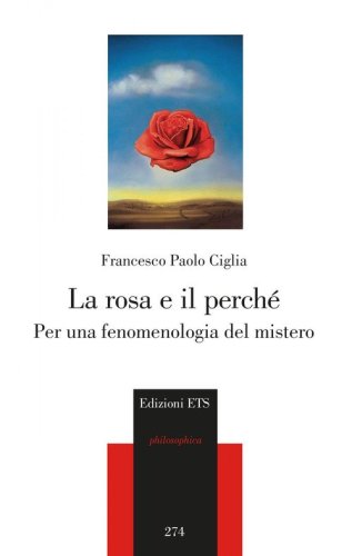 La rosa e il perch&eacute;. Per una fenomenologia del mistero