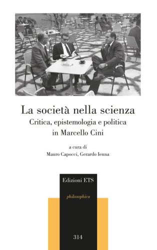La societ&agrave; nella scienza. Critica, epistemologia e politica in Marcello Cini