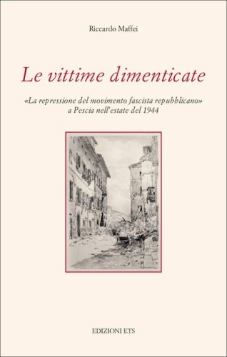 Le vittime dimenticate. &laquo;La repressione del movimento fascista repubblicano&raquo; a Pescia nell'estate del 1944