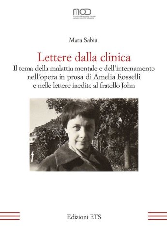 Lettere dalla clinica. Il tema della malattia mentale e dell'internamento nell'opera in prosa di Amelia Rosselli e nelle lettere inedite al fratello John