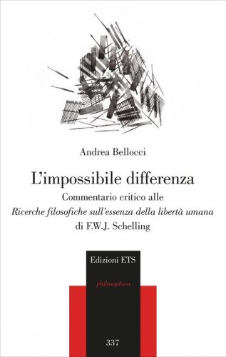 L'impossibile differenza. Commentario critico alle ricerche filosofiche sull'essenza della libert&agrave; umana di F.W.J. Schelling