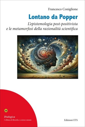 Lontano da Popper. L'epistemologia post-positivista e le metamorfosi della razionalit&agrave; scientifica