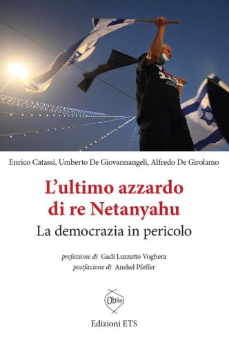 L'ultimo azzardo di re Netanyahu. La democrazia in in pericolo