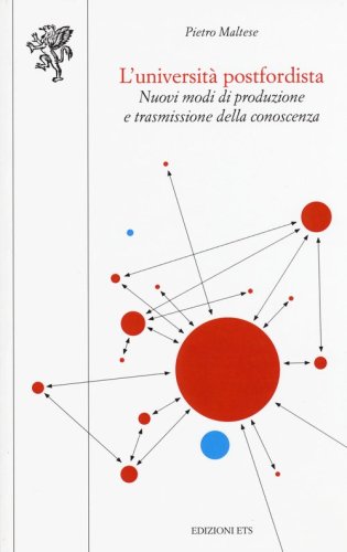 L'universit&agrave; postfordista. Nuovi modi di produzione e trasmissione della conoscenza