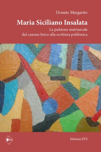 Maria Siciliano Insalata. La pulsione matriarcale dal canone lirico alla scrittura polifonica