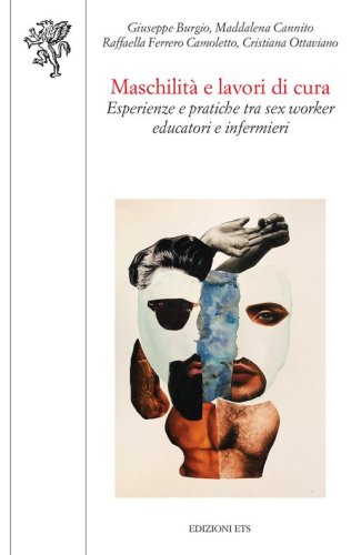 Maschilit&agrave; e lavori di cura. Esperienze e pratiche tra sex worker, educatori e infermieri