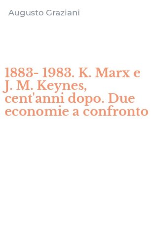 1883-1983. K. Marx e J. M. Keynes, cent'anni dopo. Due economie a confronto