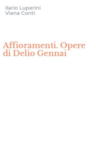 Affioramenti. Opere di Delio Gennai