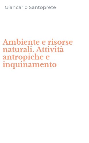 Ambiente e risorse naturali. Attivit&agrave; antropiche e inquinamento
