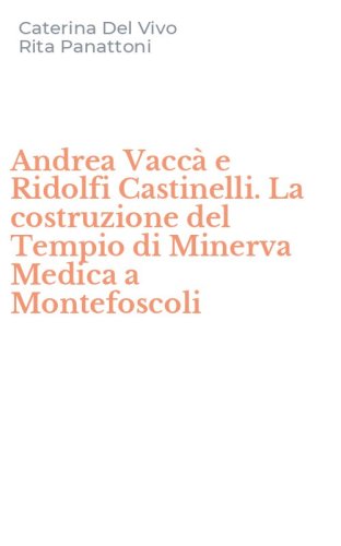 Andrea Vacc&agrave; e Ridolfi Castinelli. La costruzione del Tempio di Minerva Medica a Montefoscoli