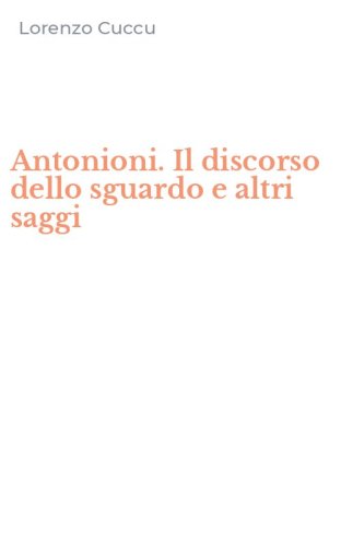 Antonioni. Il discorso dello sguardo e altri saggi
