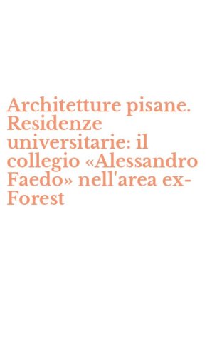 Architetture pisane. Residenze universitarie: il collegio &laquo;Alessandro Faedo&raquo; nell'area ex-Forest