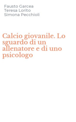 Calcio giovanile. Lo sguardo di un allenatore e di uno psicologo