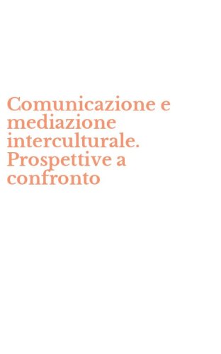 Comunicazione e mediazione interculturale. Prospettive a confronto
